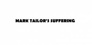 Mark Tailor's Suffering